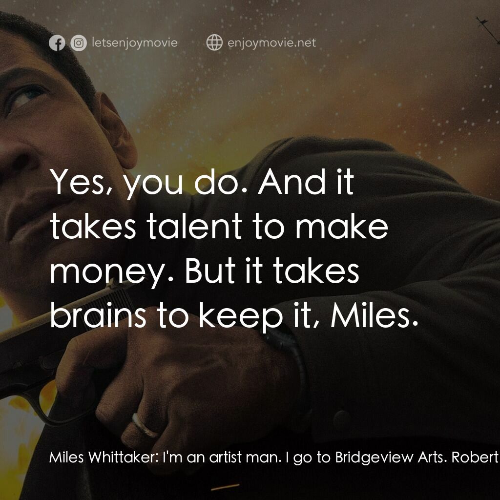 叛諜裁判2電影對白：Miles Whittaker:  I'm an artist man. I go to Bridgeview Arts. Robert McCall:  Why