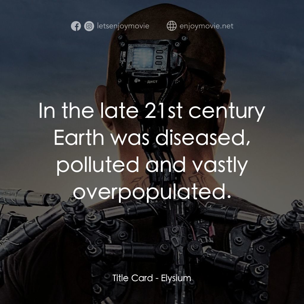 極樂太空站電影對白：Title Card: In the late 21st century Earth was diseased, polluted and vastly over