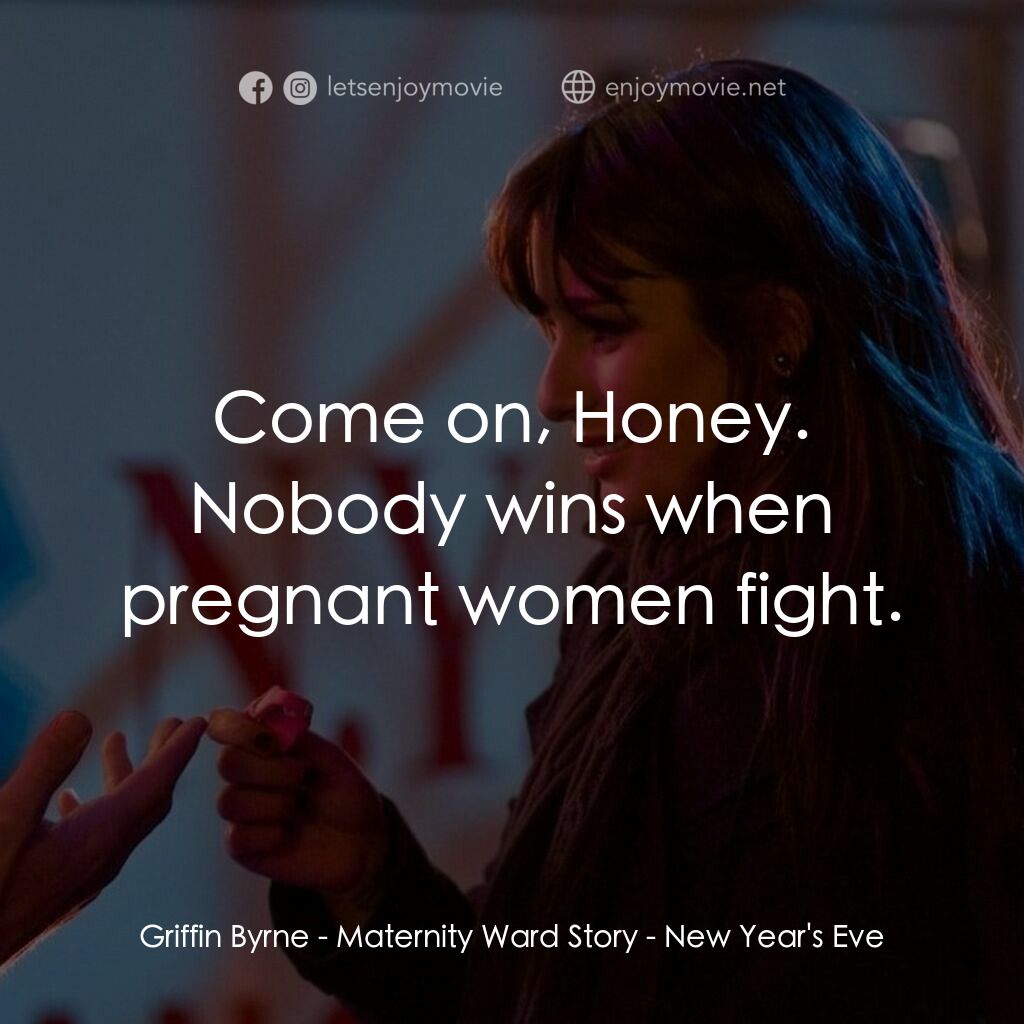 101 次新年快樂電影對白：Griffin Byrne - Maternity Ward Story:  Come on, Honey. Nobody wins when pregnant 