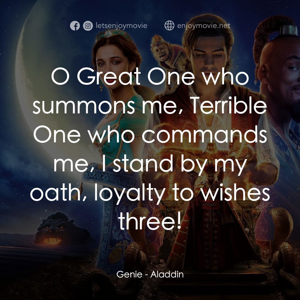 阿拉丁電影對白：Genie: O Great One who summons me, Terrible One who commands me, I stand by my oa