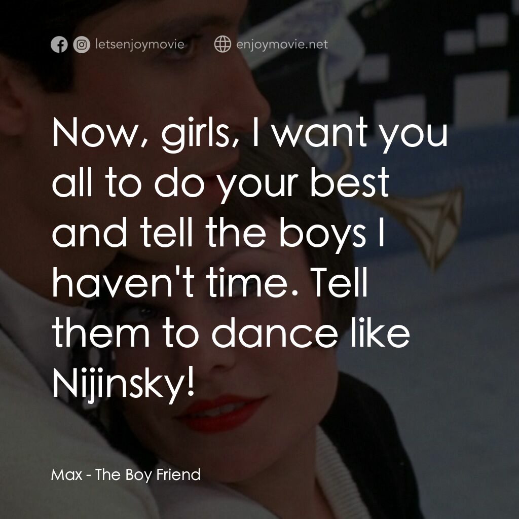 男朋友電影對白：Max:  Now, girls, I want you all to do your best and tell the boys I haven't time