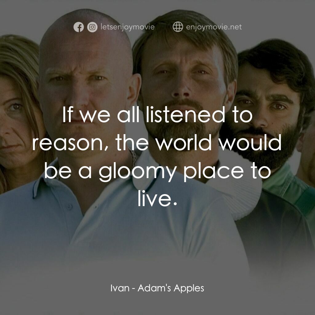《亞當的蘋果》經典台詞：Ivan:  If we all listened to reason, the world wou ...