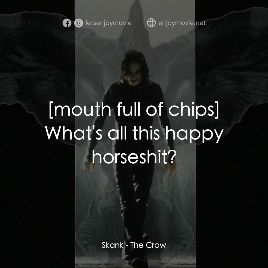 龍族戰神電影對白：Skank:  What's all this happy horseshit?