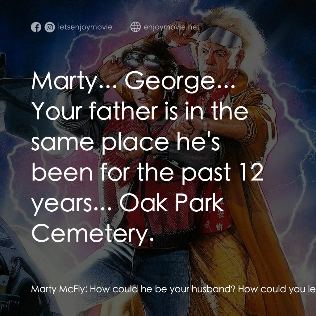 回到未來II電影對白：Marty McFly:  How could he be your husband? How could you leave dad for him? Old 