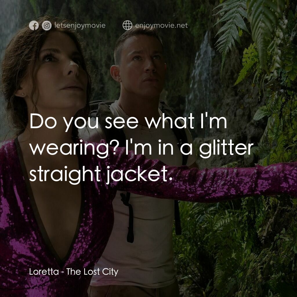 失驚無神闖謎城電影對白：Loretta:  Do you see what I'm wearing? I'm in a glitter straight jacket.