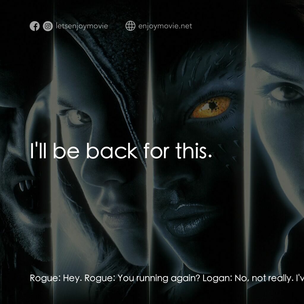 變種特攻電影對白：Rogue:  Hey. Rogue:  You running again? Logan:  No, not really. I've got some thi
