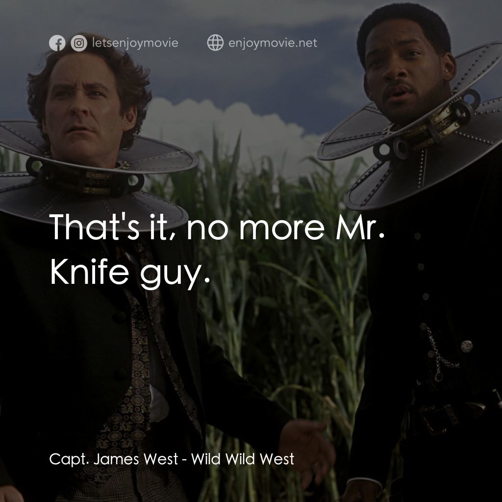 飆風戰警電影對白：Capt. James West: That's it, no more Mr. Knife guy.