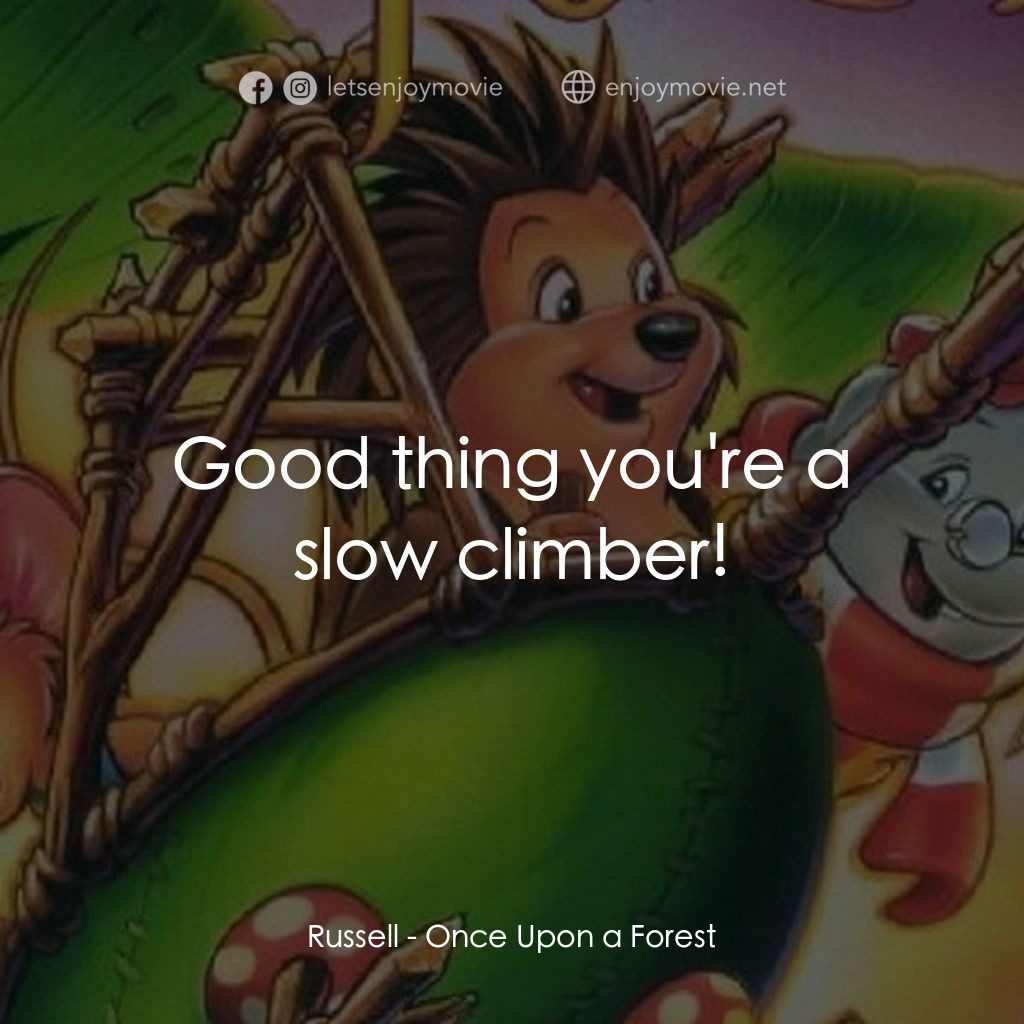 從前有座森林電影對白：Russell: Good thing you're a slow climber!