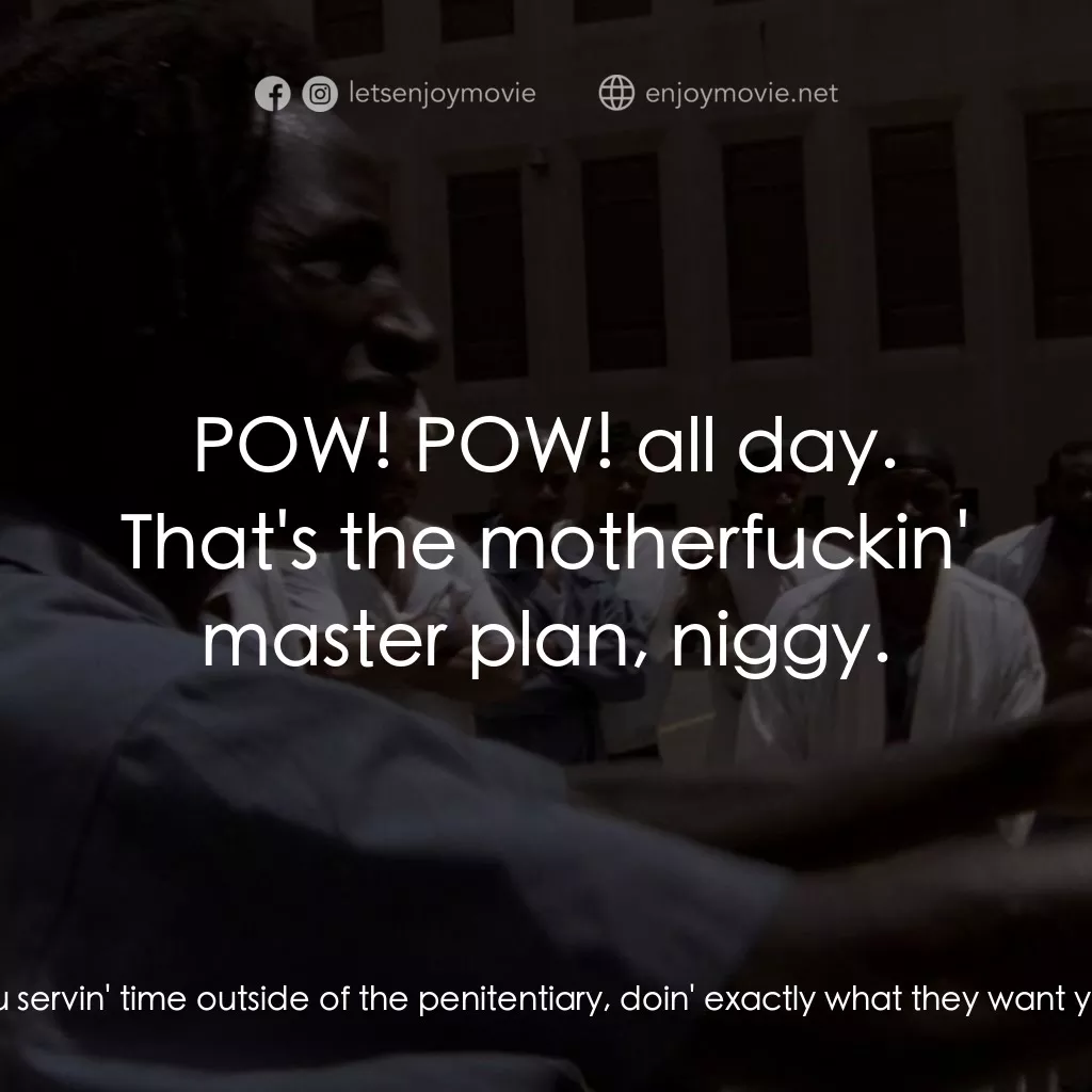 砰！電影對白：Ray Joshua: You servin' time outside of the penitentiary, doin' exactly what they