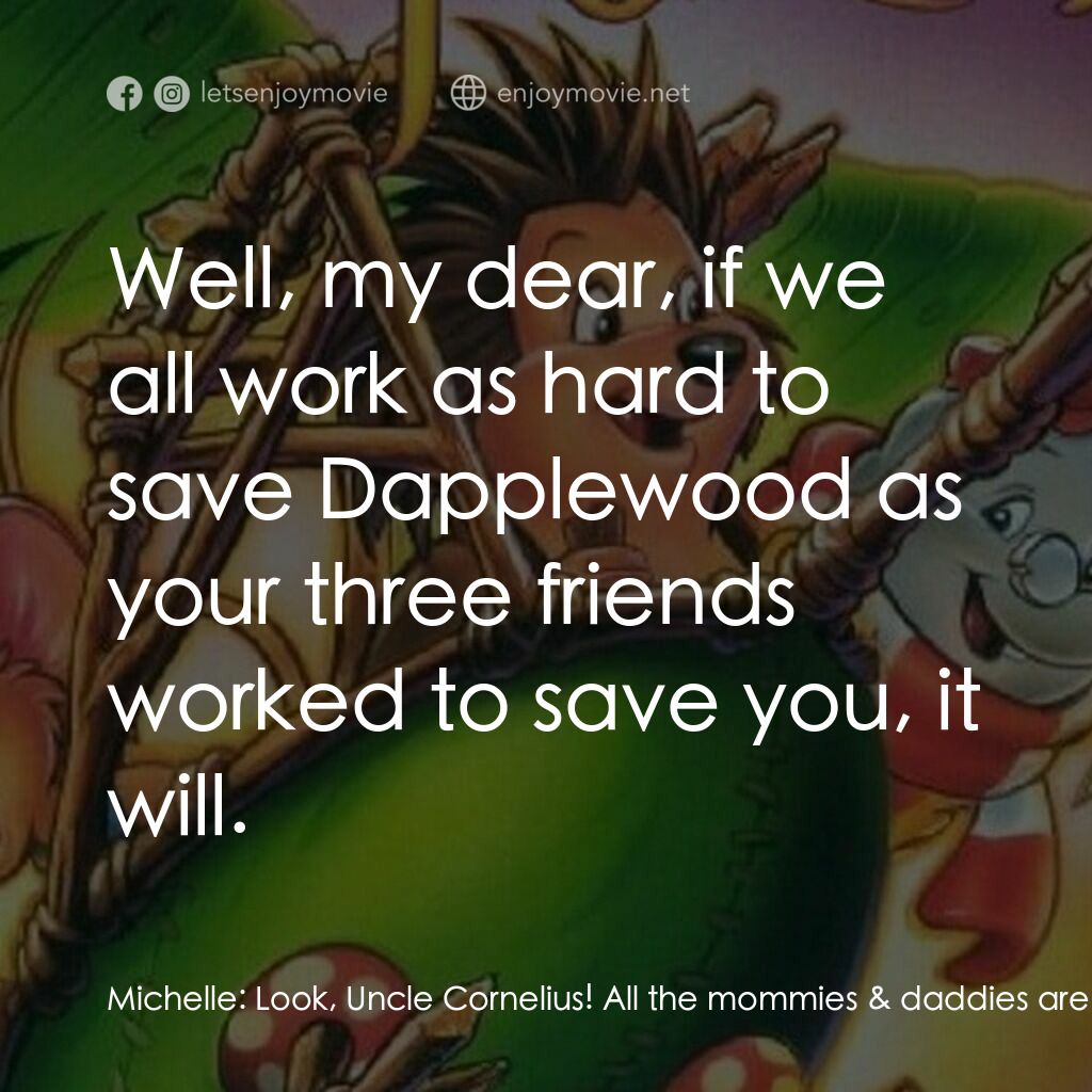 從前有座森林電影對白：Michelle:  Look, Uncle Cornelius! All the mommies & daddies are coming back! Corn