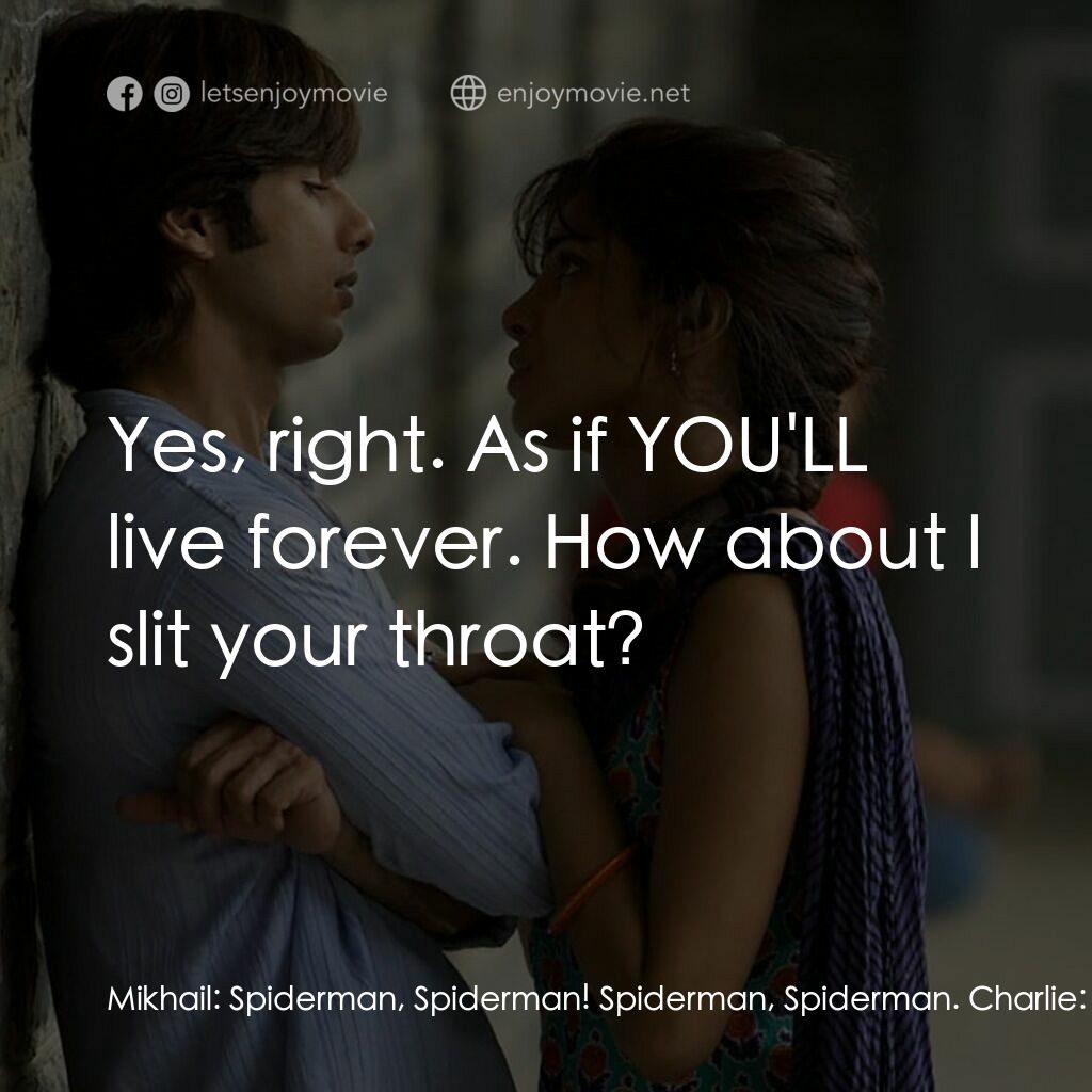 惡棍無賴電影對白：Mikhail:  Spiderman, Spiderman! Spiderman, Spiderman. Charlie:  You'll die soon. 