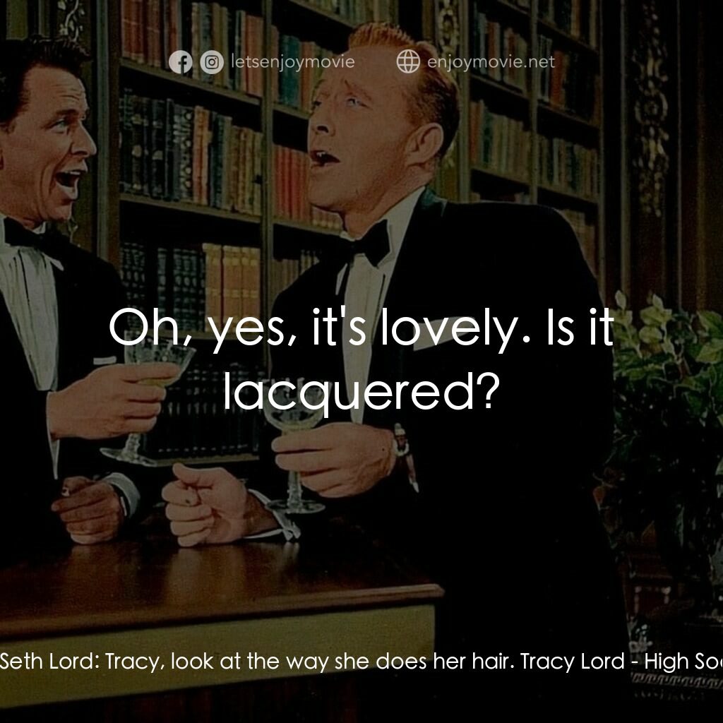 上流社會電影對白：Mrs. Seth Lord:  Tracy, look at the way she does her hair. Tracy Lord:  Oh, yes, 