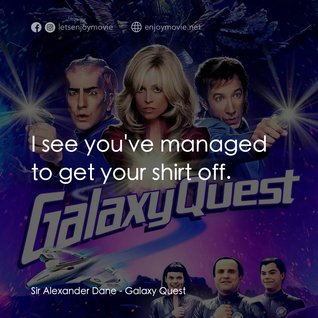 驚爆銀河系電影對白：Sir Alexander Dane:  I see you've managed to get your shirt off.