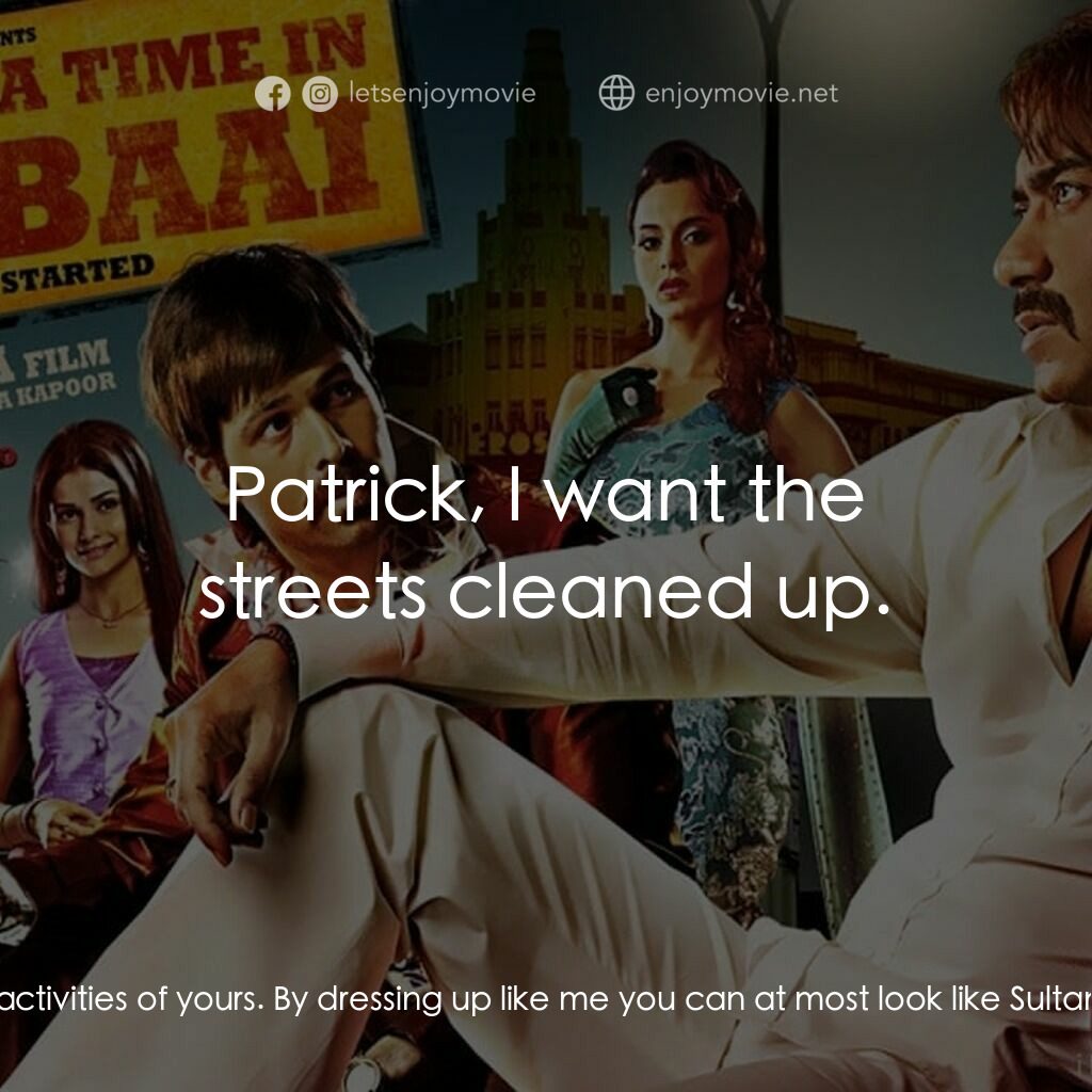 孟買往事電影對白：Sultan Mirza:  Before I shut your eyes once and for all, you better shut down the