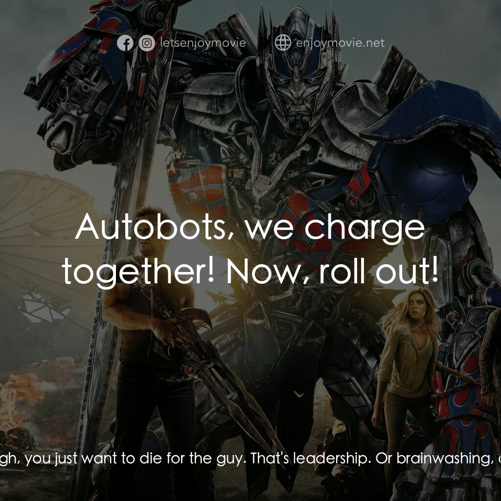 變形金剛：殲滅世紀電影對白：Optimus Prime:  Autobots, we're gonna prove who we are and why we're here! Crossh