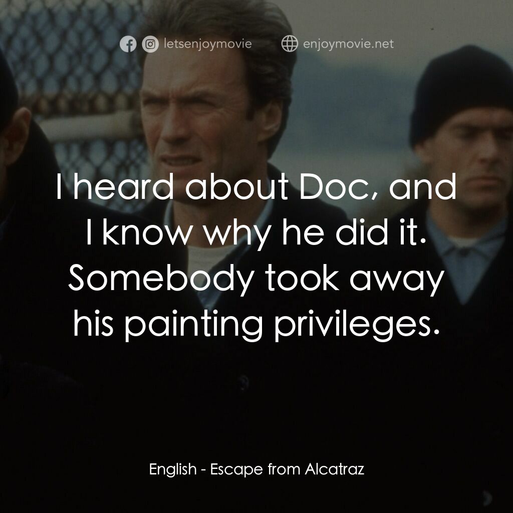 亞特蘭翠大逃亡電影對白：English:  I heard about Doc, and I know why he did it. Somebody took away his pai