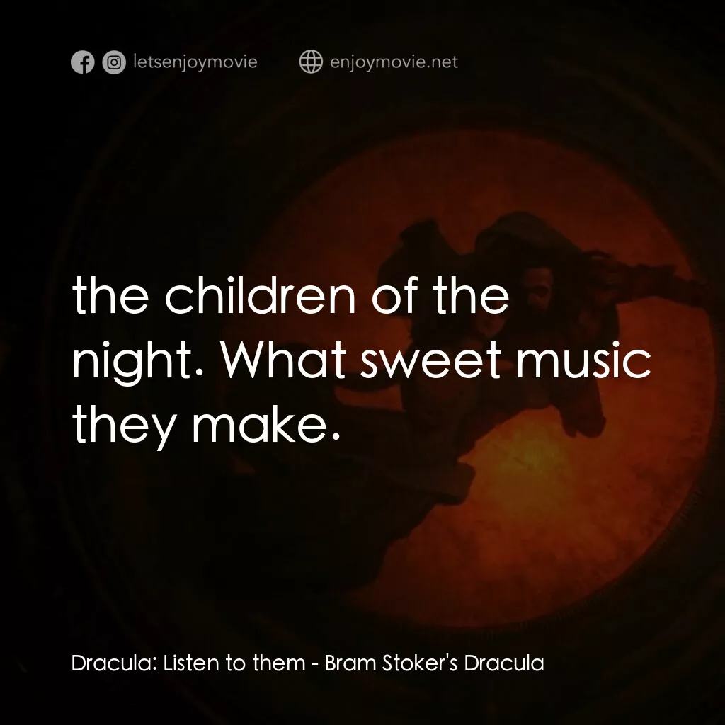 吸血鬼：真愛不死電影對白：Dracula:  Listen to them:  the children of the night. What sweet music they make.