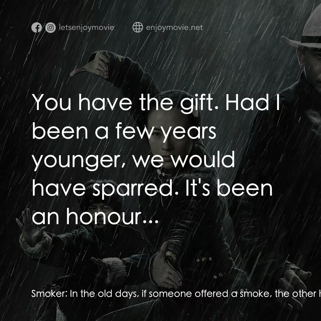 一代宗師電影對白：Smoker:  In the old days, if someone offered a smoke, the other had to accept eve