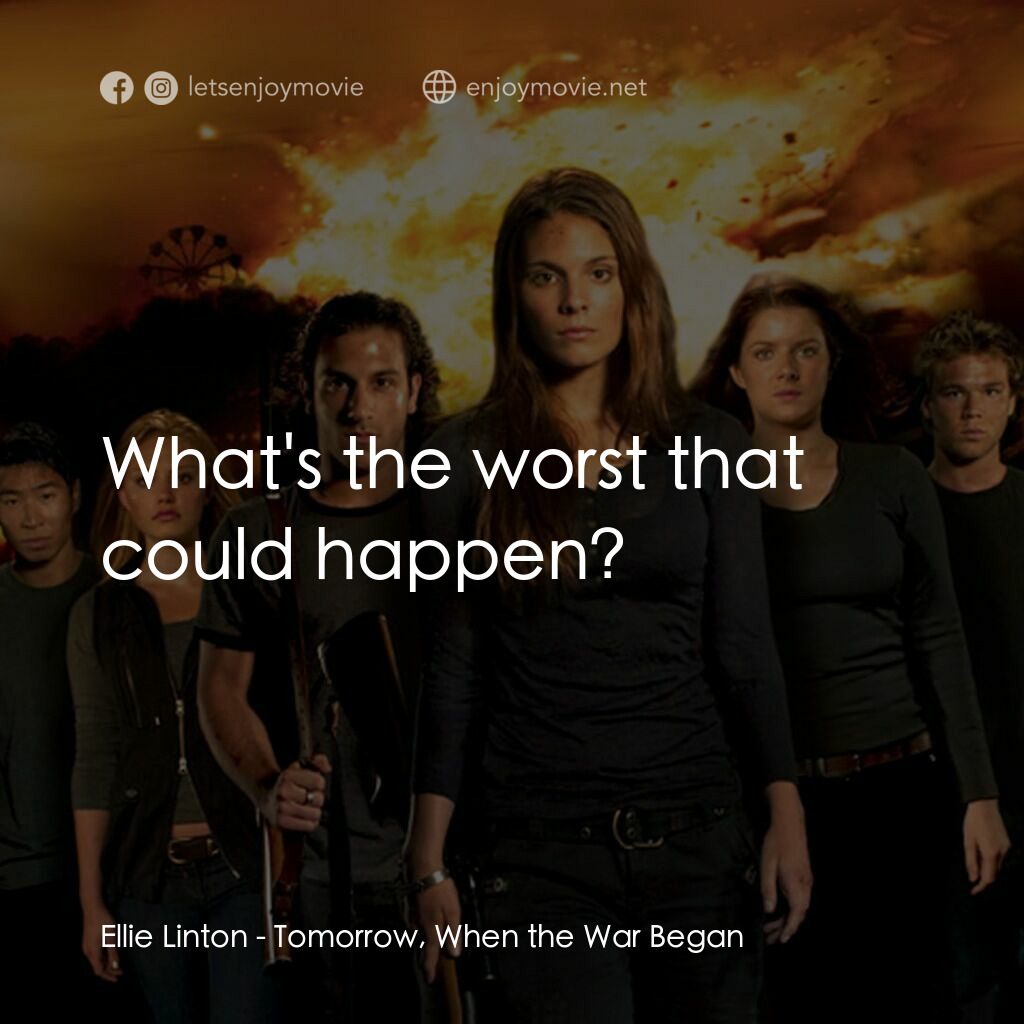 破曉開戰電影對白：Ellie Linton:  What's the worst that could happen?