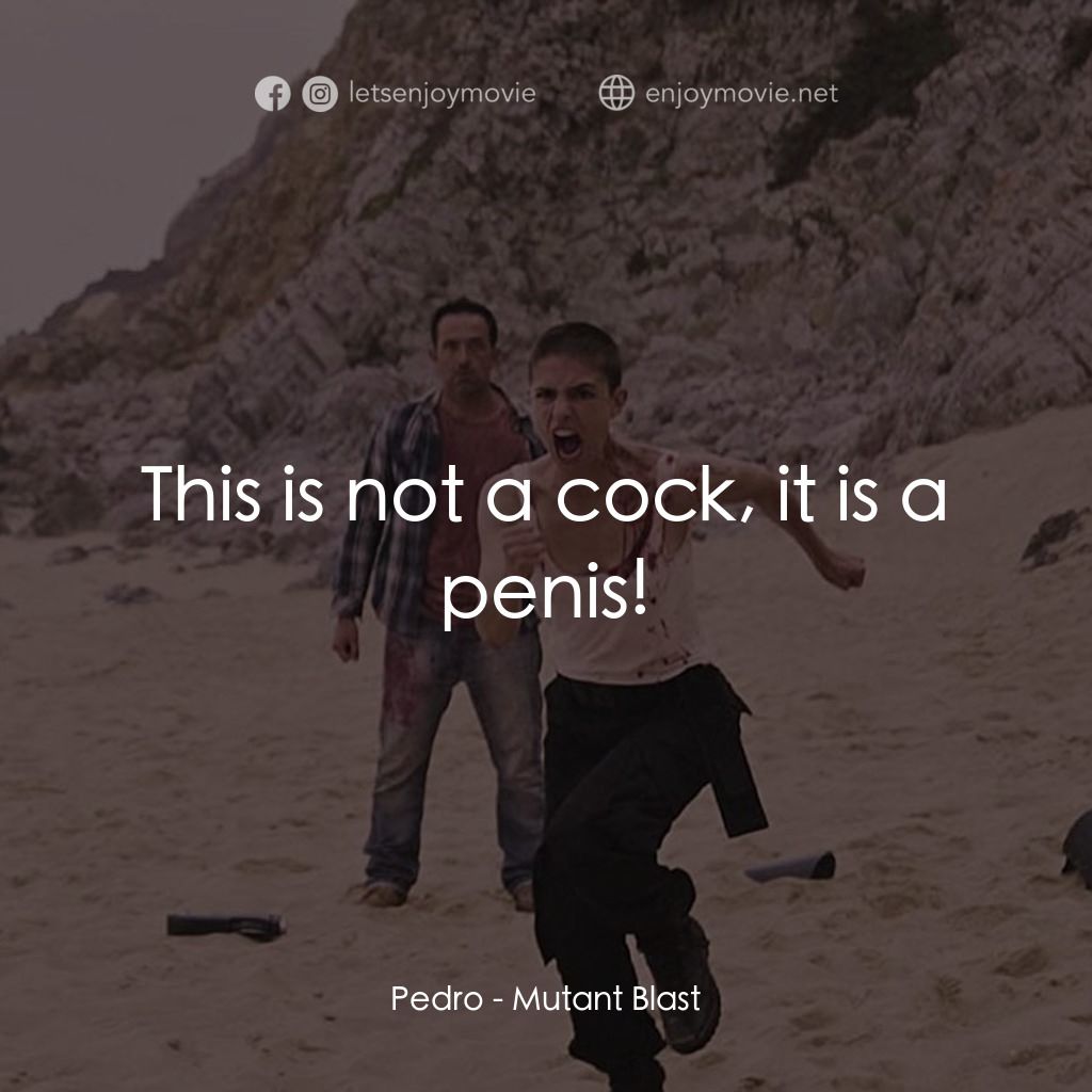 Mutant Blast經典對白：Pedro: This is not a cock, it is a penis!