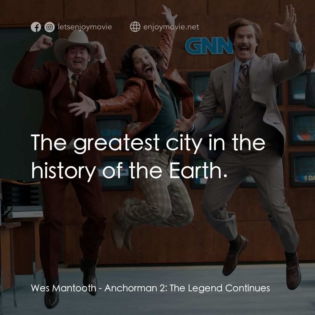 搶閘男主播 2：再起瘋雲電影對白：Wes Mantooth: The greatest city in the history of the Earth.