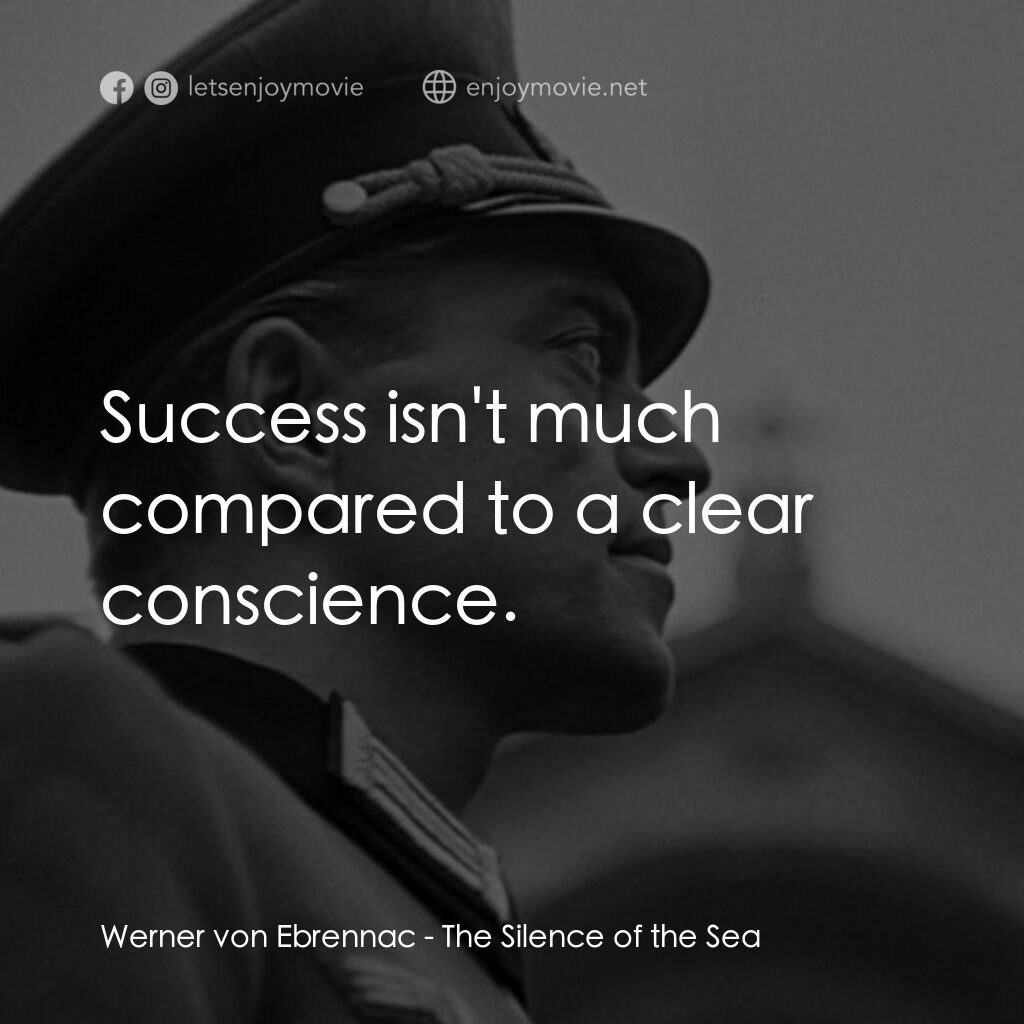 海之沉默電影對白：Werner von Ebrennac:  Success isn't much compared to a clear conscience.