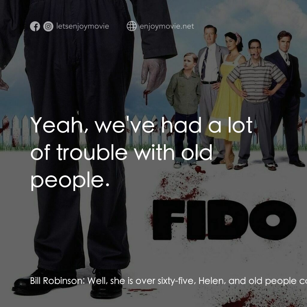 我家有個大屍兄電影對白：Bill Robinson:  Well, she is over sixty-five, Helen, and old people can't be trus