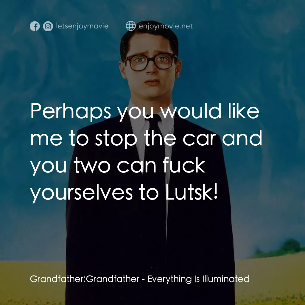 真相大白電影對白：Grandfather: Grandfather: Perhaps you would like me to stop the car and you two c