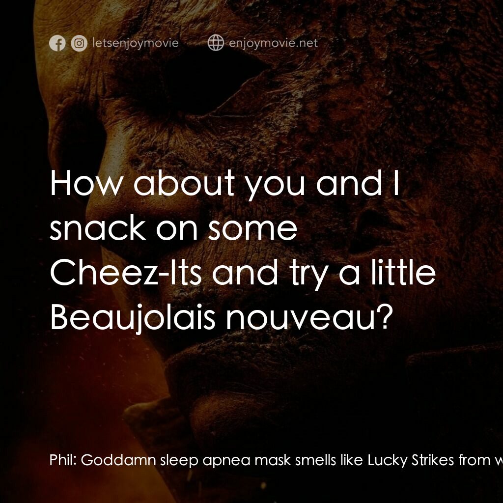 月光光新慌慌：萬聖殺電影對白：Phil:  Goddamn sleep apnea mask smells like Lucky Strikes from when your mother b