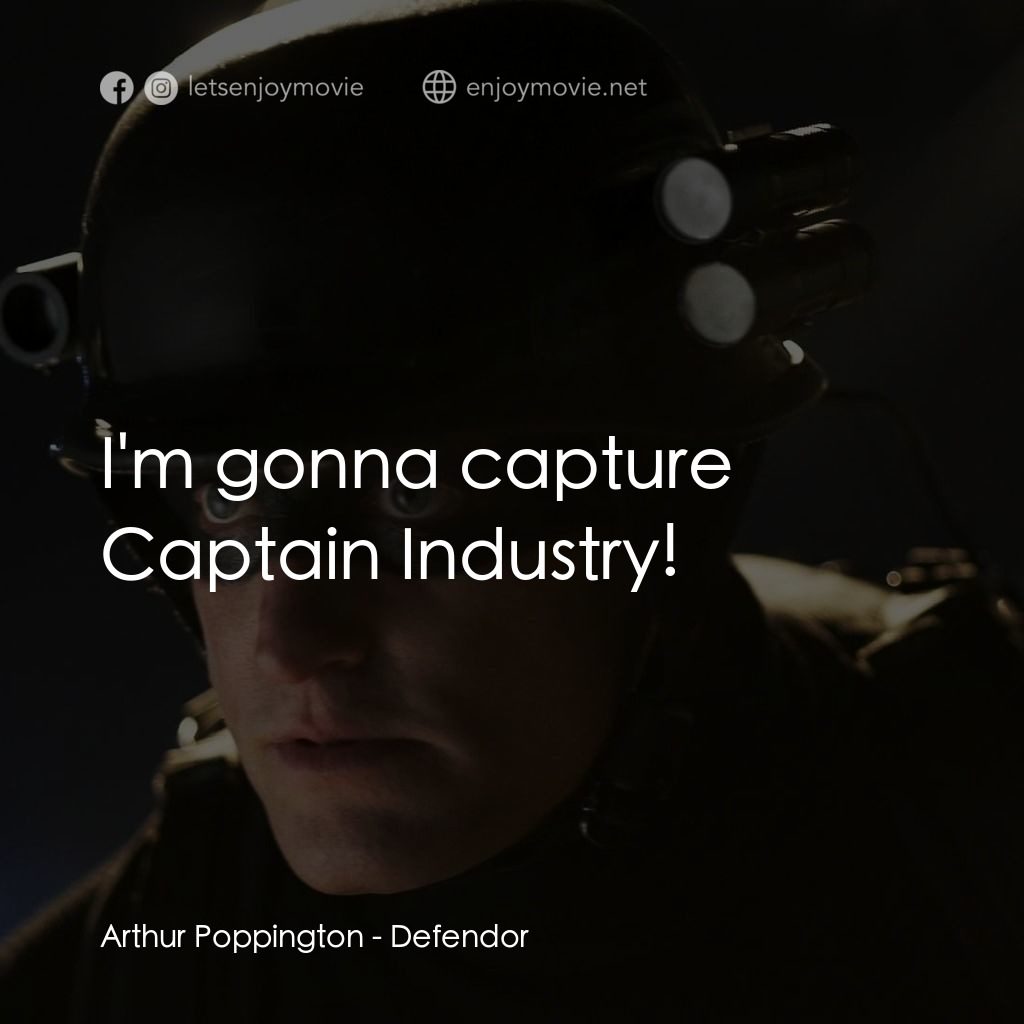 保衛者電影對白：Arthur Poppington: I'm gonna capture Captain Industry!