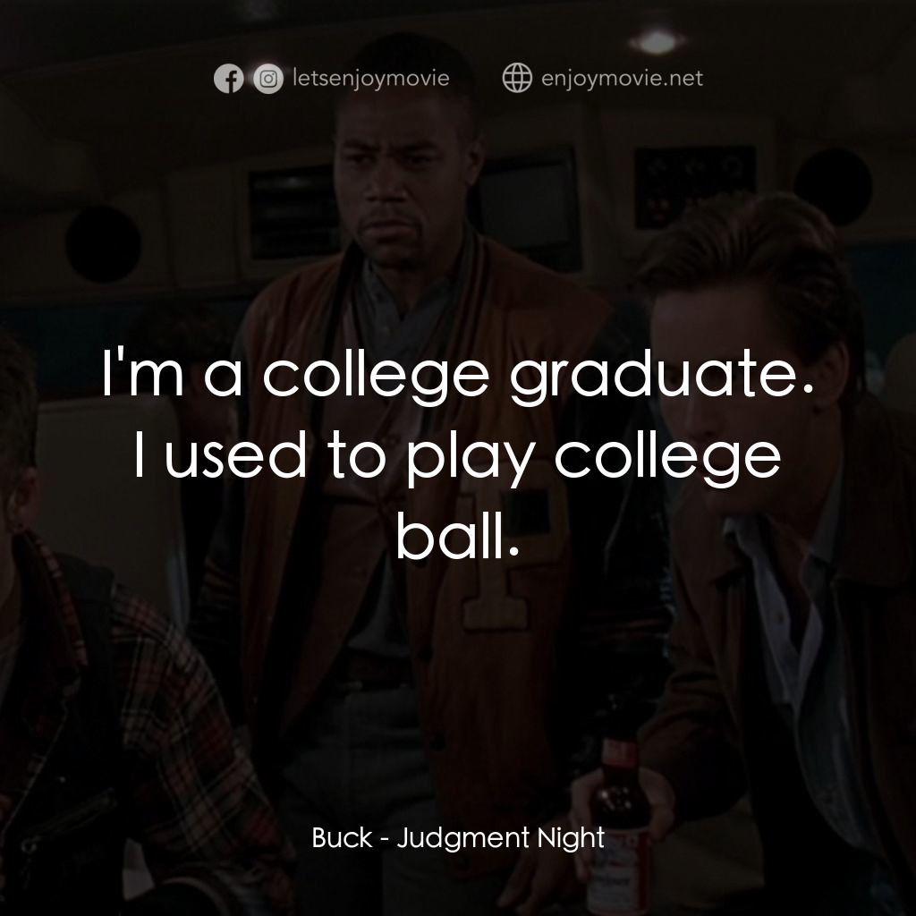 夜驚魂電影對白：Buck: I'm a college graduate. I used to play college ball.