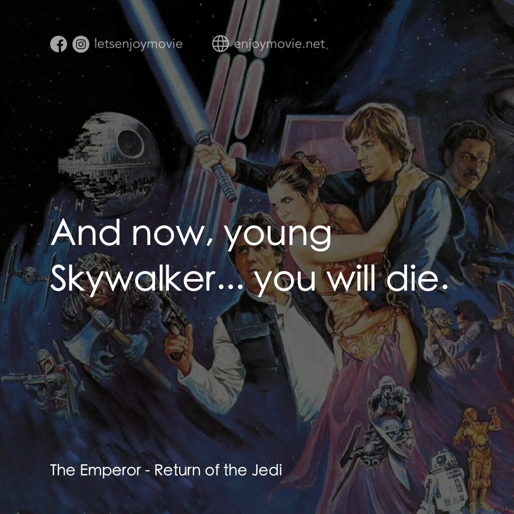 星球大戰：武士復仇電影對白：The Emperor:  And now, young Skywalker... you will die.