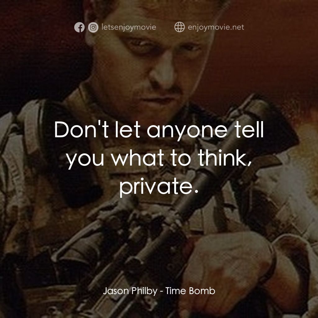 Time Bomb電影對白：Jason Philby: Don't let anyone tell you what to think, private.