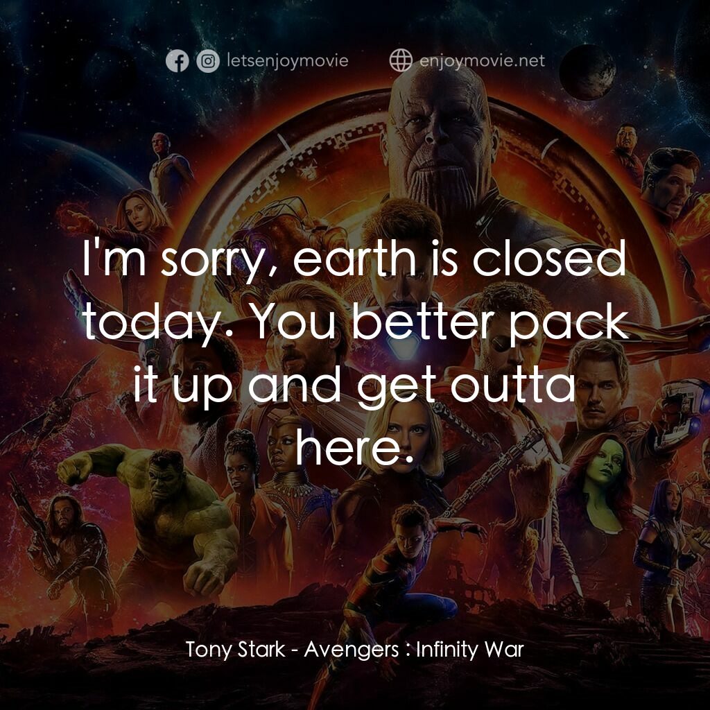 復仇者聯盟3：無限之戰電影對白：Tony Stark:  I'm sorry, earth is closed today. You better pack it up and get outt