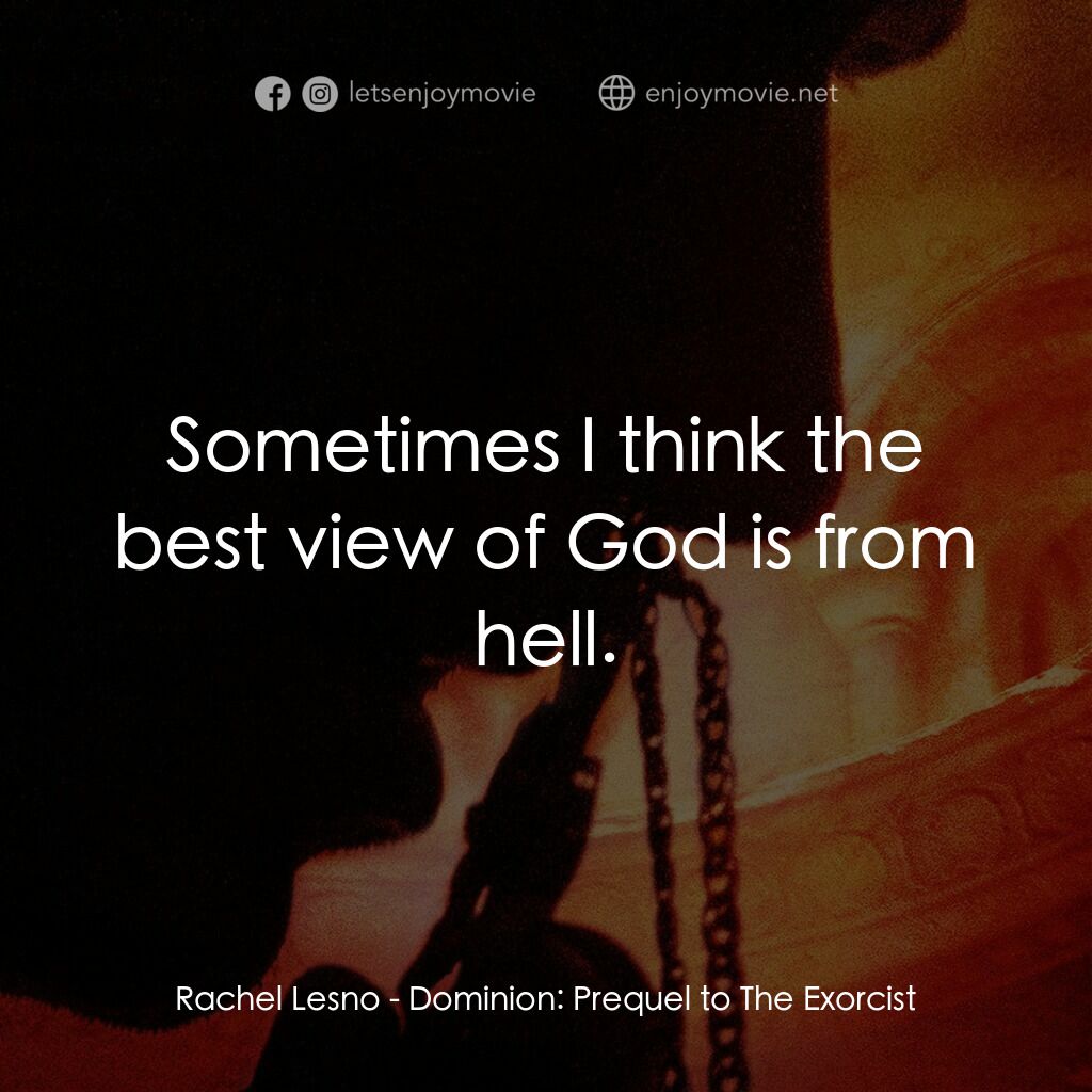 驅魔人外傳電影對白：Rachel Lesno:  Sometimes I think the best view of God is from hell.