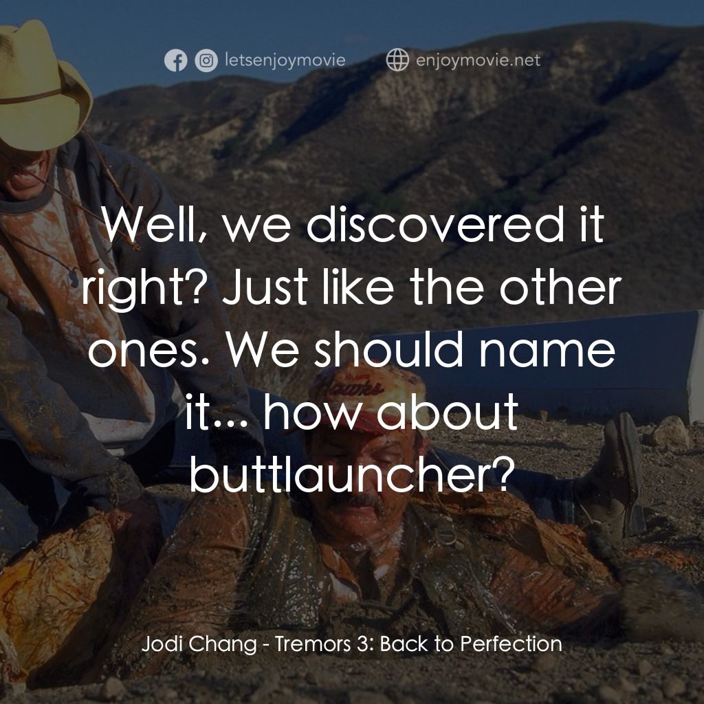從地心竄出 3電影對白：Jodi Chang: Well, we discovered it right? Just like the other ones. We should nam