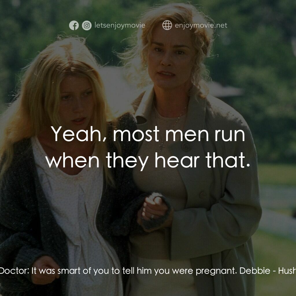禁止尖叫電影對白：Doctor:  It was smart of you to tell him you were pregnant. Debbie:  Yeah, most m