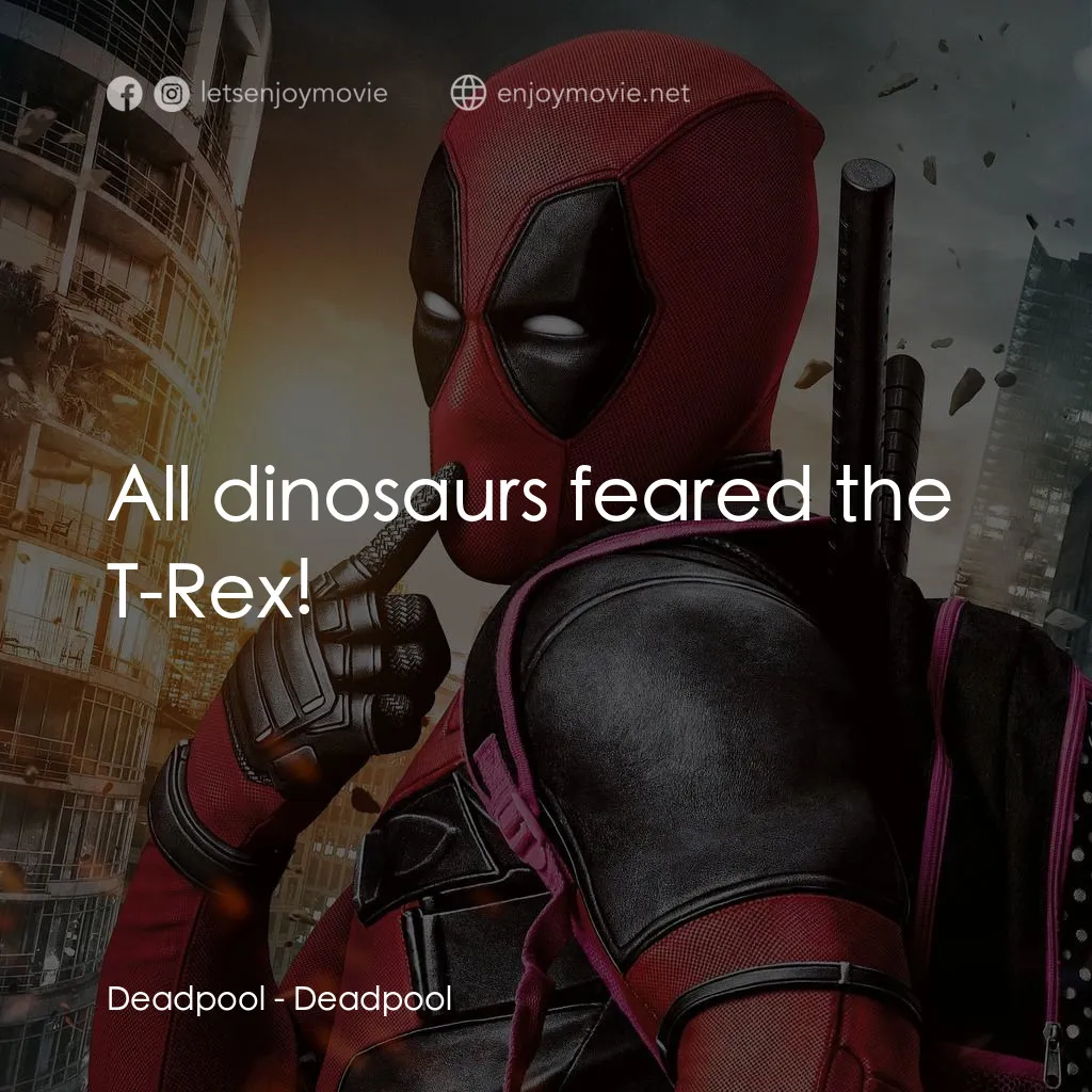 死侍：不死現身電影對白：Deadpool: All dinosaurs feared the T-Rex!