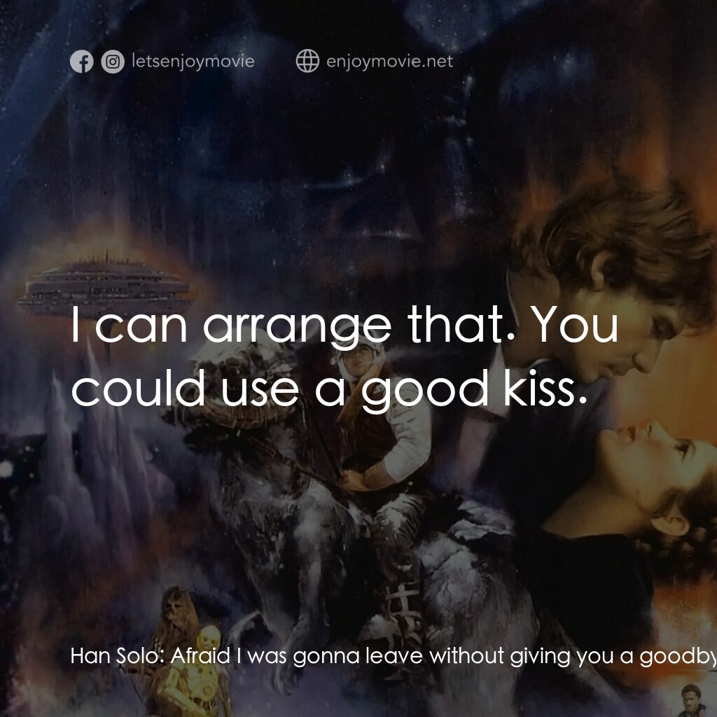 星際大戰五部曲：帝國大反擊電影對白：Han Solo:  Afraid I was gonna leave without giving you a goodbye kiss? Princess L