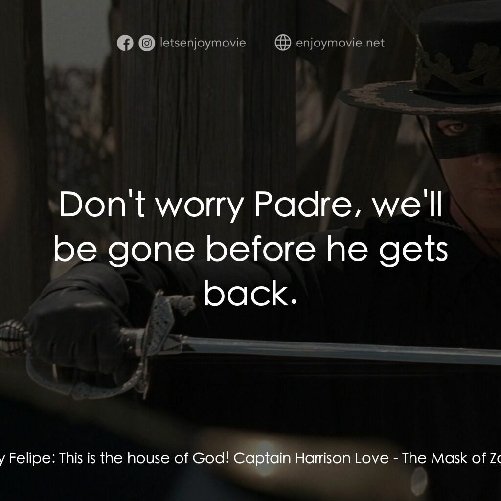 黑俠梭羅電影對白：Fray Felipe:  This is the house of God! Captain Harrison Love:  Don't worry Padre
