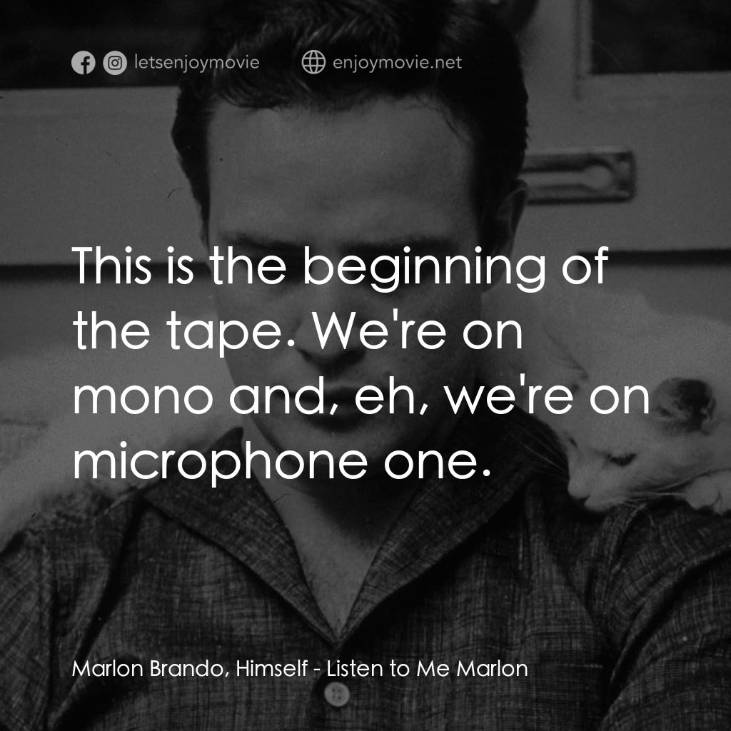 馬龍白蘭度私密告白電影對白：Marlon Brando, Himself: This is the beginning of the tape. We're on mono and, eh,