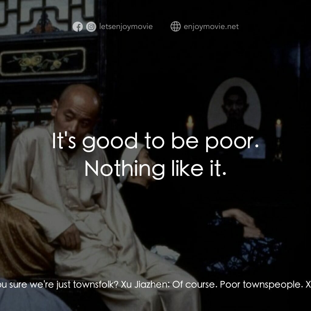 活著電影對白：Xu Fugui:  Are you sure we're just townsfolk? Xu Jiazhen:  Of course. Poor townsp