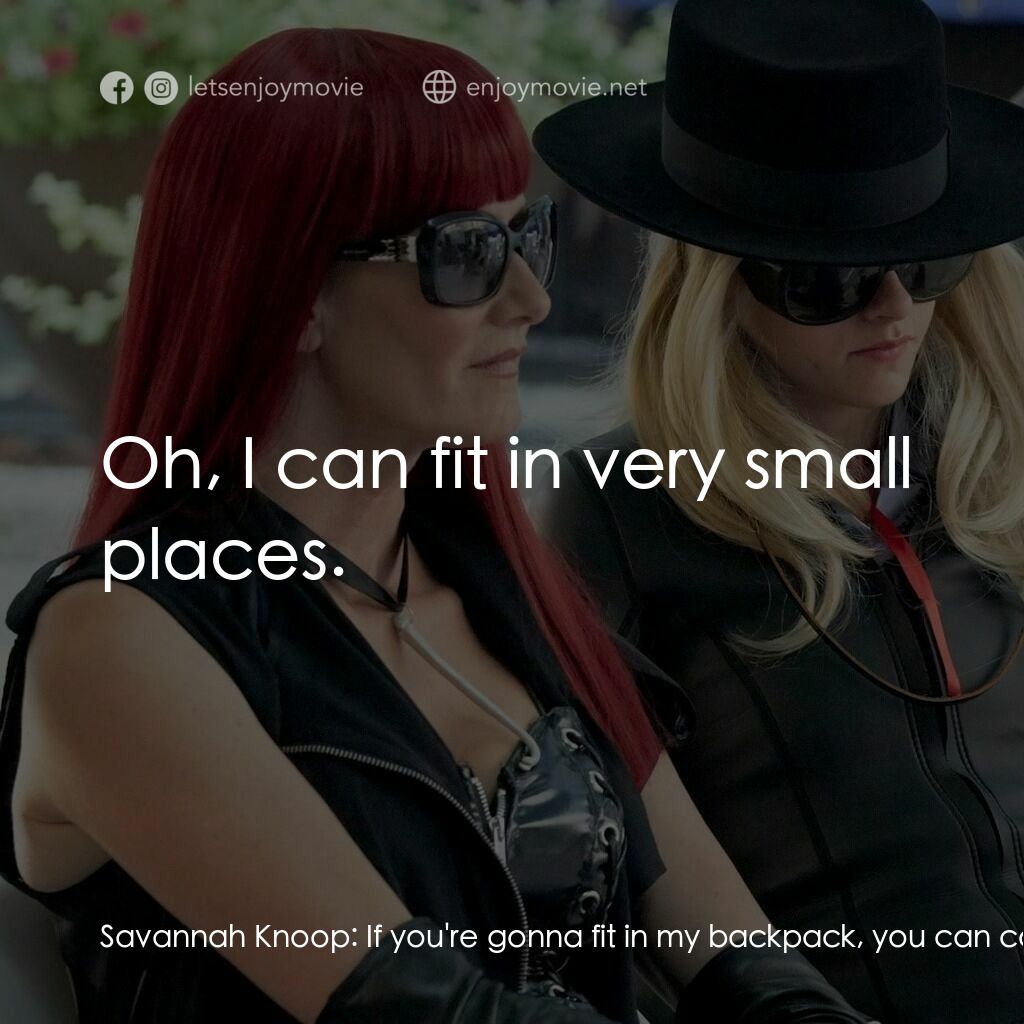 JT·萊羅伊電影對白：Savannah Knoop:  If you're gonna fit in my backpack, you can come. Sean:  Oh, I c