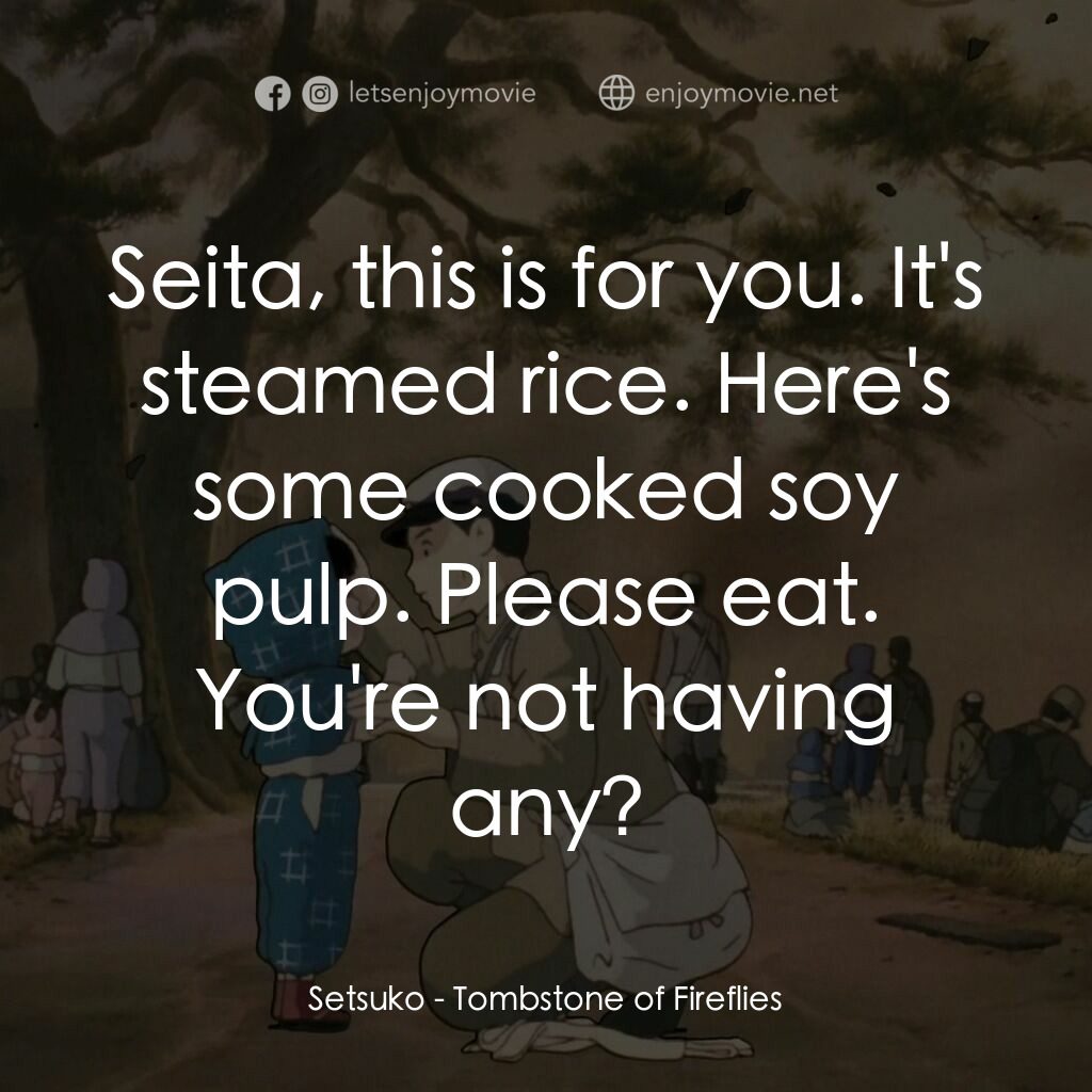 再見螢火蟲電影對白：Setsuko:  Seita, this is for you. It's steamed rice. Here's some cooked soy pulp.