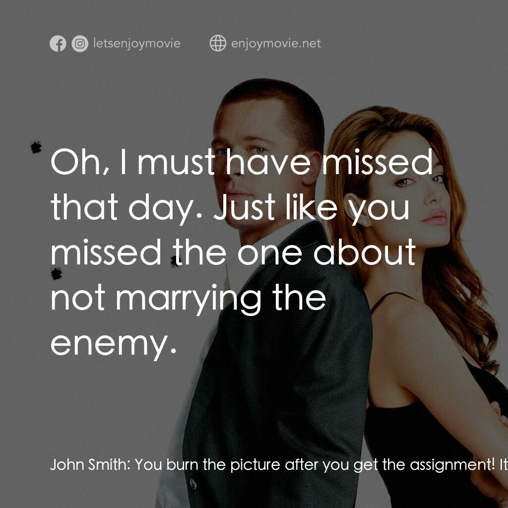 史密夫決戰史密妻電影對白：John Smith:  You burn the picture after you get the assignment! It's the first th