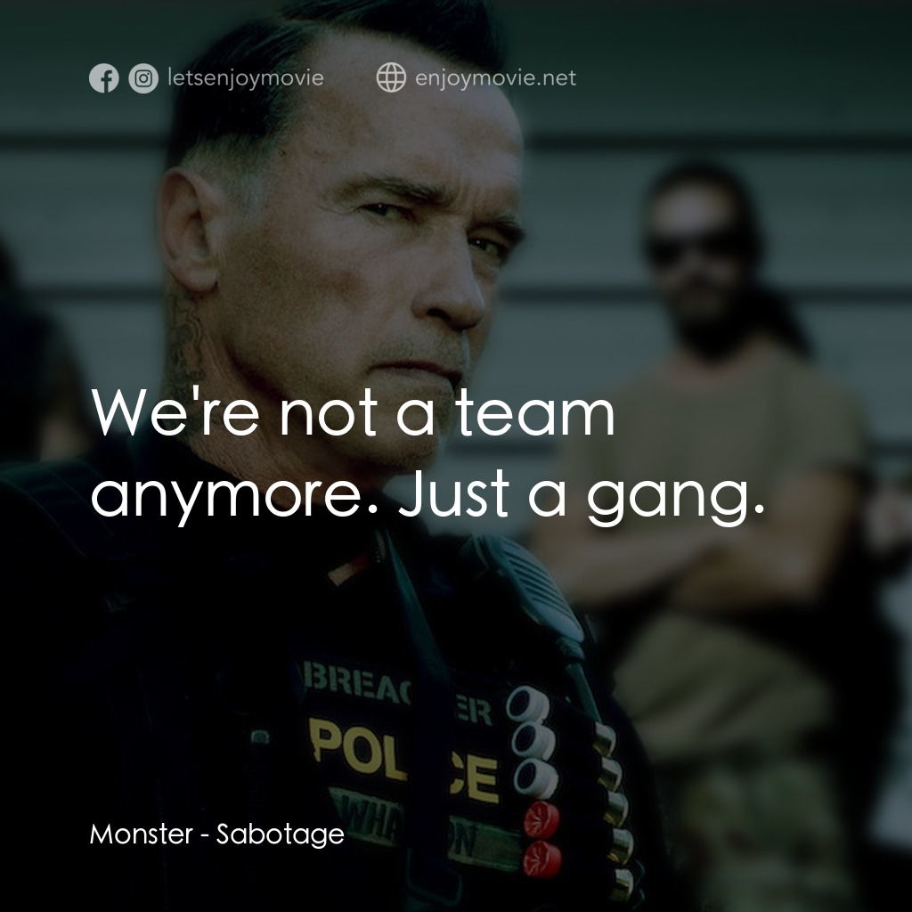 毒火追擊電影對白：Monster: We're not a team anymore. Just a gang.