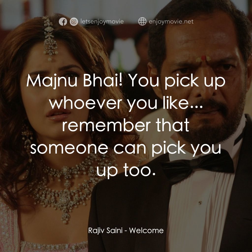 我女神來自黑幫電影對白：Rajiv Saini: Majnu Bhai! You pick up whoever you like... remember that someone ca