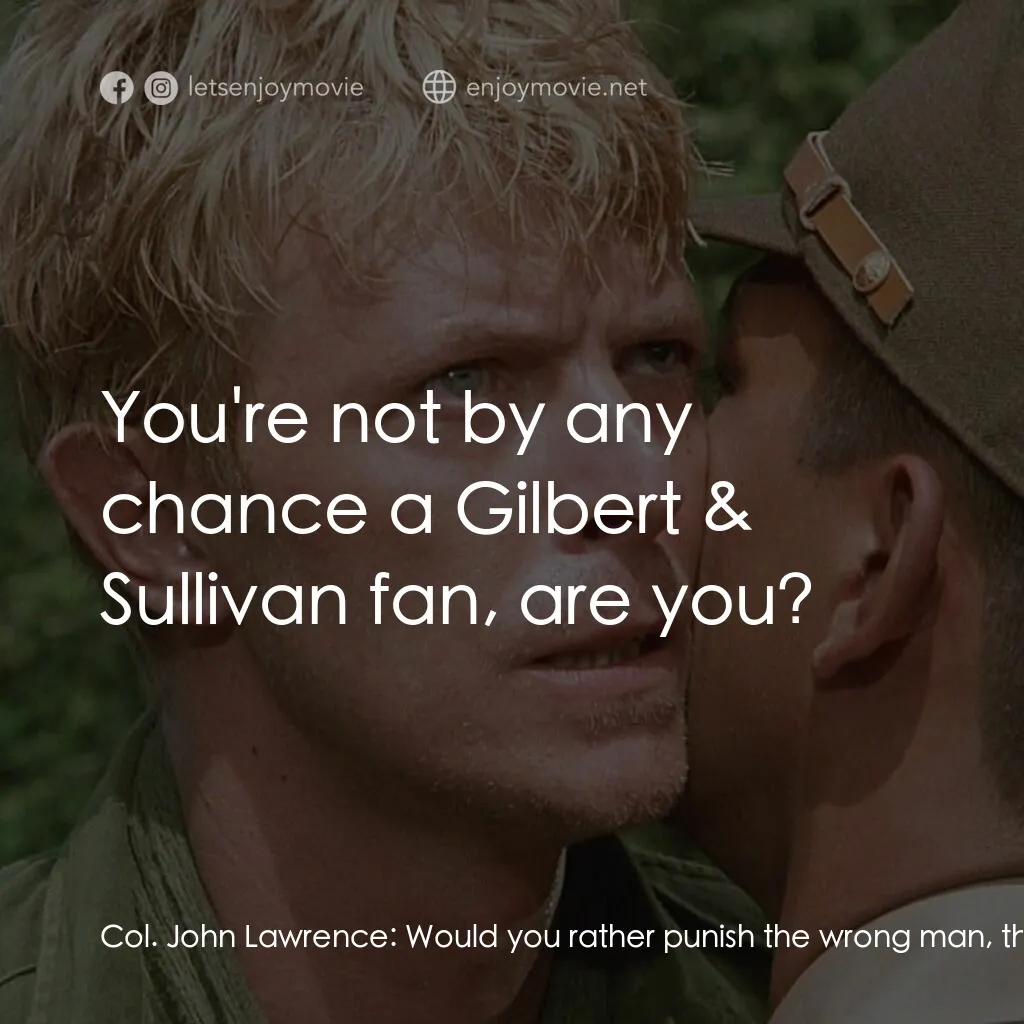 俘虜電影對白：Col. John Lawrence:  Would you rather punish the wrong man, than see the crime go