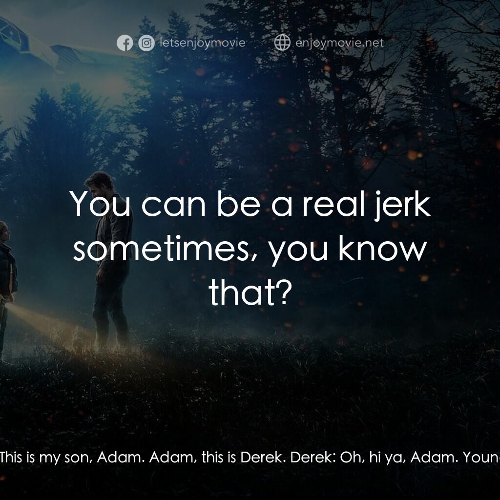 超時空亞當計畫電影對白：Ellie Reed:  Oh, hey. I'm surprised you're still up. Young Adam:  Well, this nigh