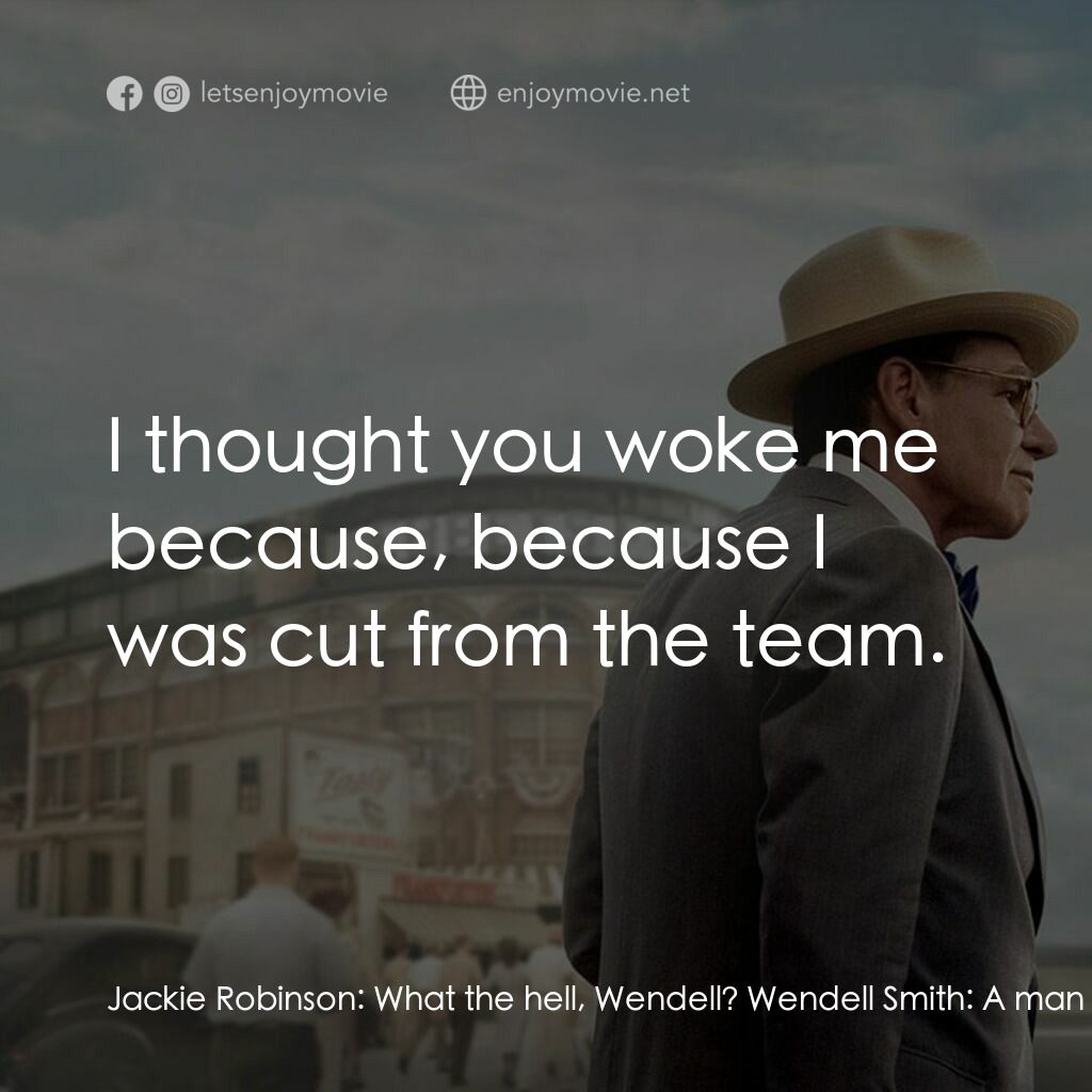 傳奇 42 號電影對白：Jackie Robinson:  What the hell, Wendell? Wendell Smith:  A man came by while you